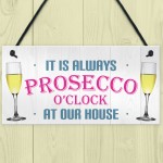 Always Prosecco O'clock At Our House Hanging Plaque Sign Gift