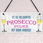 Always Prosecco O'clock At Our House Hanging Plaque Sign Gift