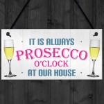 Always Prosecco O'clock At Our House Hanging Plaque Sign Gift