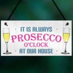 Always Prosecco O'clock At Our House Hanging Plaque Sign Gift