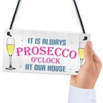 Always Prosecco O'clock At Our House Hanging Plaque Sign Gift