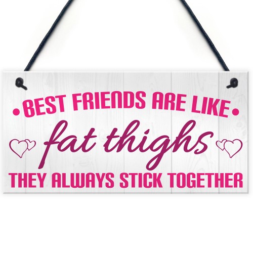 Best Friends Like Fat Thighs Stick Together Hanging Plaque Sign 