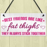 Best Friends Like Fat Thighs Stick Together Hanging Plaque Sign 