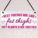 Best Friends Like Fat Thighs Stick Together Hanging Plaque Sign 