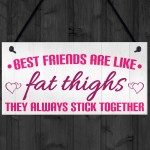 Best Friends Like Fat Thighs Stick Together Hanging Plaque Sign 