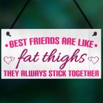 Best Friends Like Fat Thighs Stick Together Hanging Plaque Sign 