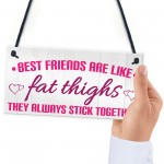 Best Friends Like Fat Thighs Stick Together Hanging Plaque Sign 