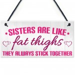 Sisters Like Fat Thighs Stick Together Hanging Plaque Sign Gift