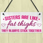 Sisters Like Fat Thighs Stick Together Hanging Plaque Sign Gift