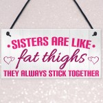 Sisters Like Fat Thighs Stick Together Hanging Plaque Sign Gift