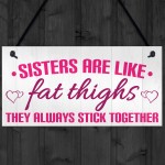 Sisters Like Fat Thighs Stick Together Hanging Plaque Sign Gift