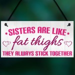 Sisters Like Fat Thighs Stick Together Hanging Plaque Sign Gift