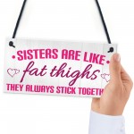 Sisters Like Fat Thighs Stick Together Hanging Plaque Sign Gift