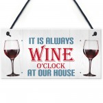 Always Wine O'clock At Our House Hanging Plaque Sign Gift