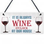 Always Wine O'clock At Our House Hanging Plaque Sign Gift