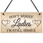 Don't Worry Ladies Still Single Novelty Hanging Wedding Plaque