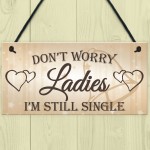 Don't Worry Ladies Still Single Novelty Hanging Wedding Plaque