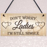 Don't Worry Ladies Still Single Novelty Hanging Wedding Plaque