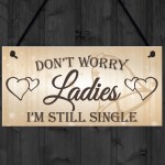 Don't Worry Ladies Still Single Novelty Hanging Wedding Plaque