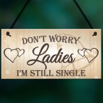 Don't Worry Ladies Still Single Novelty Hanging Wedding Plaque