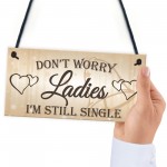 Don't Worry Ladies Still Single Novelty Hanging Wedding Plaque