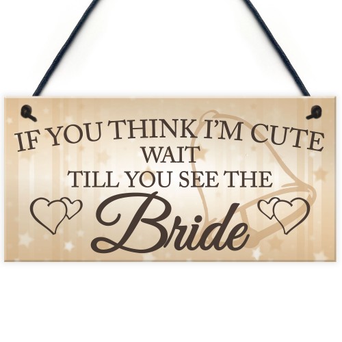 Wait Till You See The Bride Novelty Hanging Wedding Plaque