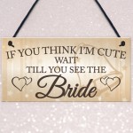 Wait Till You See The Bride Novelty Hanging Wedding Plaque