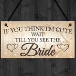 Wait Till You See The Bride Novelty Hanging Wedding Plaque
