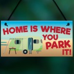 Home Is Where You Park It Caravan Hanging Plaque