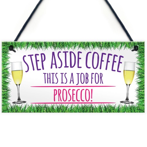 Step Aside Coffee Prosecco Job Alcohol Novelty Hanging Plaque