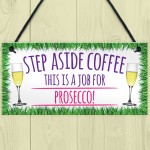 Step Aside Coffee Prosecco Job Alcohol Novelty Hanging Plaque