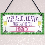 Step Aside Coffee Prosecco Job Alcohol Novelty Hanging Plaque