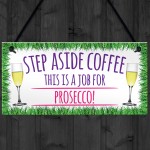 Step Aside Coffee Prosecco Job Alcohol Novelty Hanging Plaque