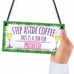 Step Aside Coffee Prosecco Job Alcohol Novelty Hanging Plaque