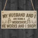 Husband And I Workshop He Works I Shop Novelty Hanging Plaque