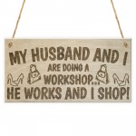 Husband And I Workshop He Works I Shop Novelty Hanging Plaque