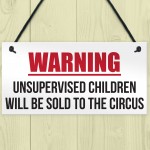 Unsupervised Children Sold To The Circus Funny Hanging Plaque