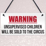 Unsupervised Children Sold To The Circus Funny Hanging Plaque