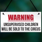 Unsupervised Children Sold To The Circus Funny Hanging Plaque