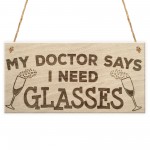 My Doctor Says I Need Glasses Funny Wine Alcohol Hanging Plaque