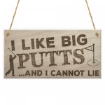 I Like Big Putts Funny Golfing Sign Father's Day Hanging Plaque