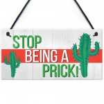 Stop Being A Prick Cactus Funny Present Wooden Hanging Plaque