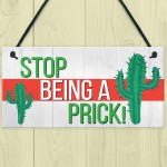 Stop Being A Prick Cactus Funny Present Wooden Hanging Plaque
