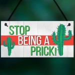 Stop Being A Prick Cactus Funny Present Wooden Hanging Plaque