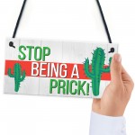 Stop Being A Prick Cactus Funny Present Wooden Hanging Plaque