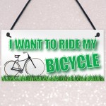 Want To Ride My Bicycle Biking Cyclist Funny Hanging Plaque 