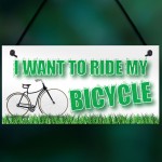 Want To Ride My Bicycle Biking Cyclist Funny Hanging Plaque 