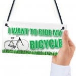 Want To Ride My Bicycle Biking Cyclist Funny Hanging Plaque 