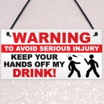 Warning Hands Off Drink Injury Funny Alcohol Hanging Plaque