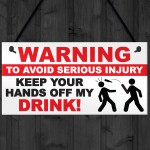 Warning Hands Off Drink Injury Funny Alcohol Hanging Plaque